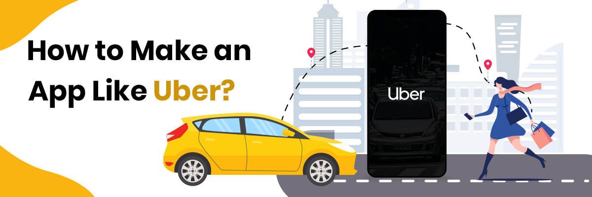 How to Make an App Like Uber?