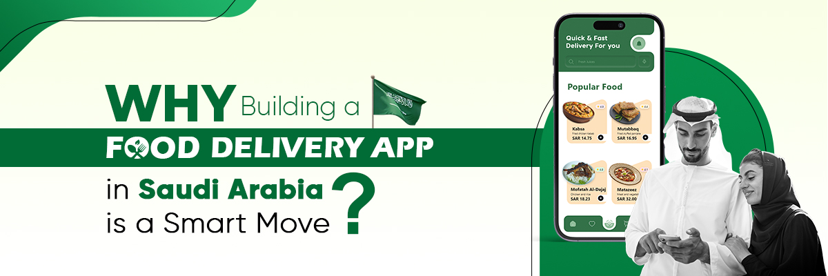 Why Should Entrepreneurs Invest in Food Delivery App in Saudi Arabia